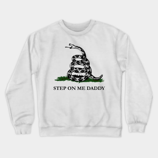 Step on Me Daddy Crewneck Sweatshirt by winstongambro